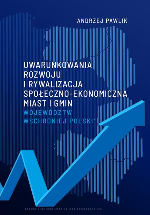 Uwarunkowania rozwoju i rywalizacja społeczno-ekonomiczna miast i gmin województw wschodniej Polski - pdf