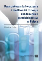 Uwarunkowania tworzenia i możliwości rozwoju akademickich przedsiębiorstw w Polsce - pdf