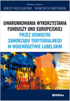 Uwarunkowania wykorzystania funduszy Unii Europejskiej przez jednostki samorządu terytorialnego w województwie lubelskim