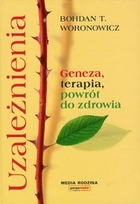 Uzależnienia Geneza, terapia i powrót do zdrowia