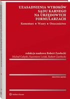 Uzasadnienia wyroków sądu karnego na urzędowych formularzach - pdf Komentarz. Wzory. Orzecznictwo