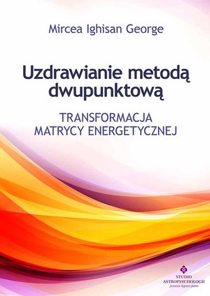 Uzdrawianie metodą dwupunktową Transformacja matrycy energetycznej