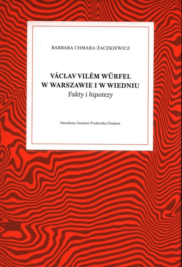 Vaclav Vilem Wurfel w Warszawie i w Wiedniu Fakty i hipotezy