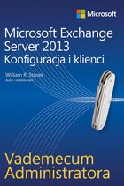 Vademecum administratora Microsoft Exchange Server 2013 - Konfiguracja i klienci - pdf