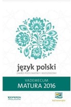 Vademecum Język polski Matura 2016 Zakres podstawowy i rozszerzony