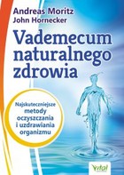 Vademecum naturalnego zdrowia - mobi, epub, pdf Najskuteczniejsze metody oczyszczania i uzdrawiania organizmu