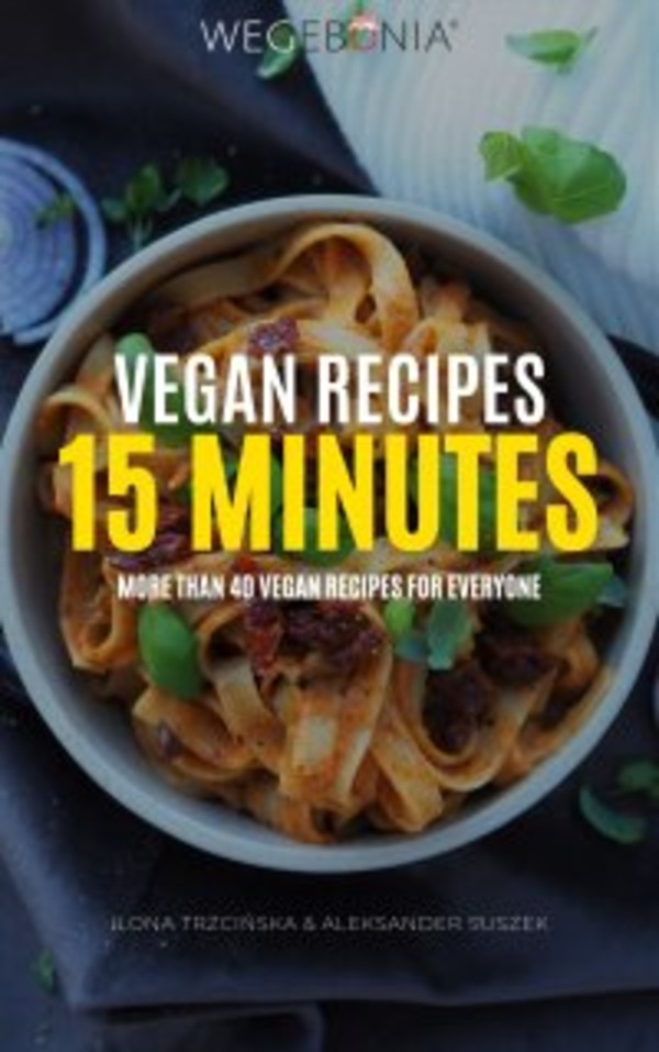 Vegan Recipes 15 minutes. More than 40 vegan recipes for everyone - pdf