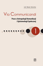 Via Communicandi. Prace z Antropologii Komunikacji i Epistemologii Społecznej
