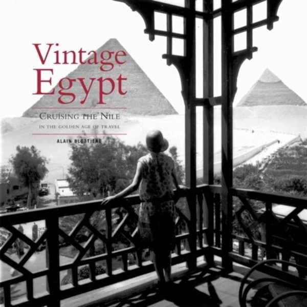 Vintage Egypt Cruising the Nile in the Golden Age of Travel