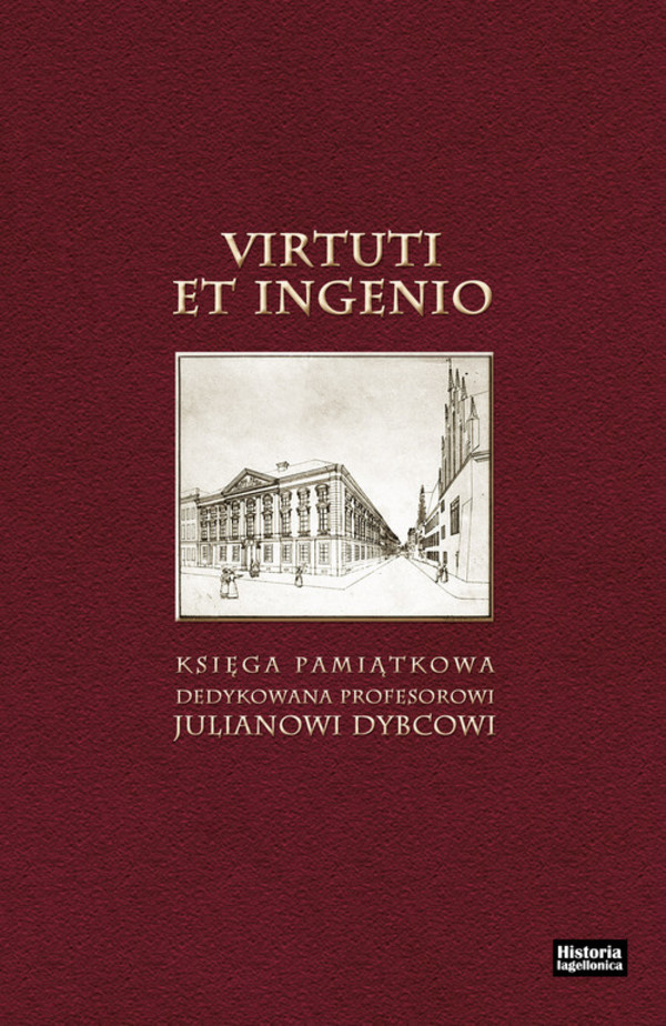 Virtuti et ingenio Księga pamiątkowa dedykowana profesorowi Julianowi Dybcowi