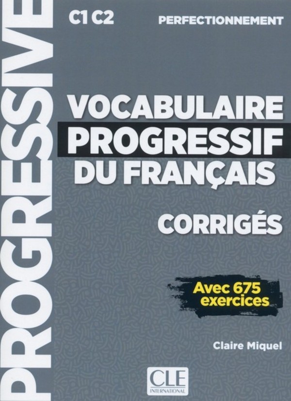 Vocabulaire progressif du francais. Niveau perfectionnement. Corriges