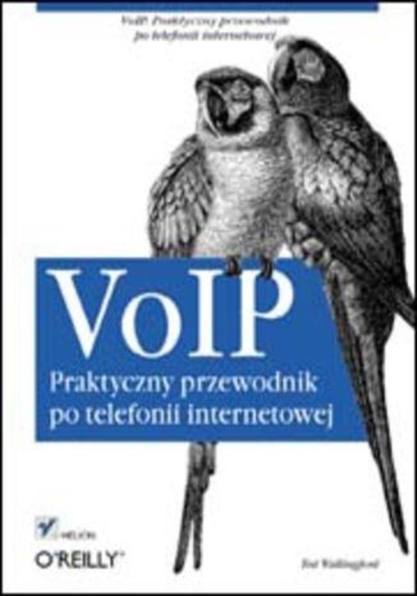 VoIP. Praktyczny przewodnik po telefonii internetowej