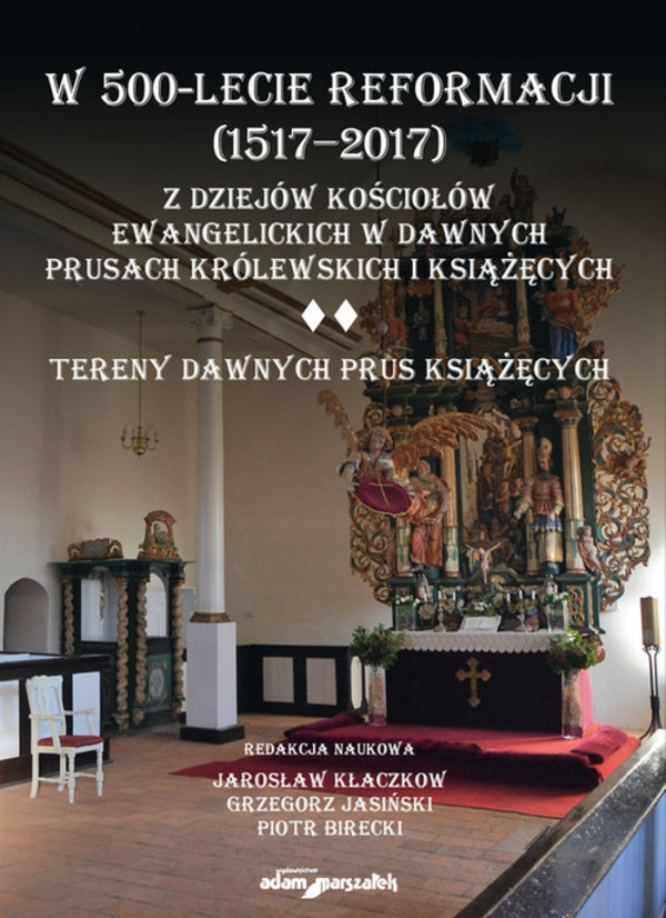W 500-lecie reformacji (1517-2017). Z dziejów kościołów ewangelickich w dawnych Prusach Królewskich