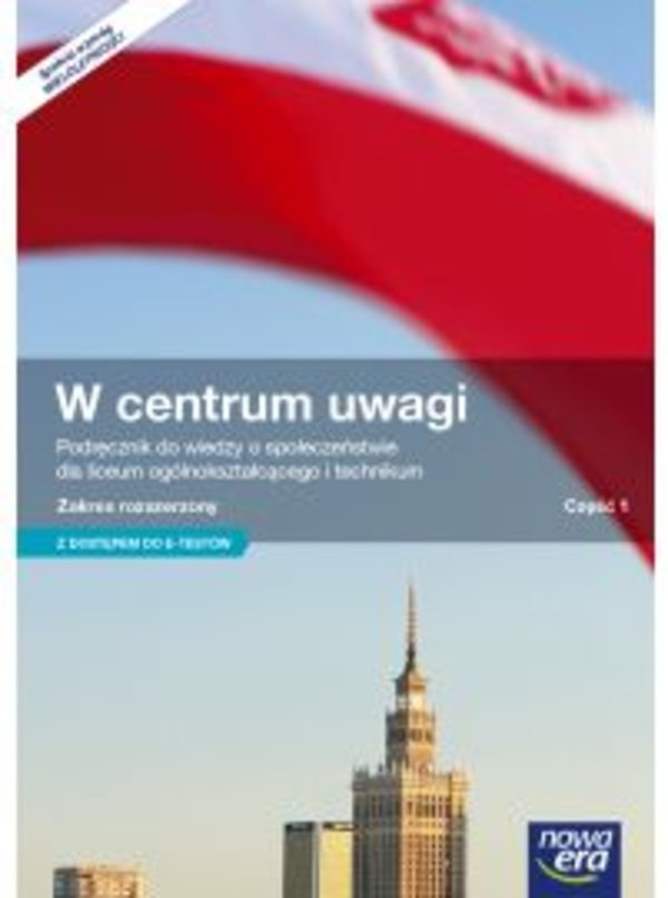 W centrum uwagi. Część 1. Podręcznik + dostęp do e-testów do wiedzy o społeczeństwie dla liceum i technikum. Zakres rozszerzony po gimnazjum, 3-letnie liceum i 4-letnie technikum