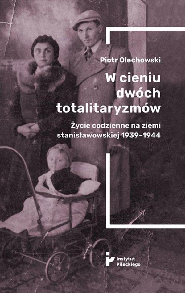 W cieniu dwóch totalitaryzmów. Życie codzienne na ziemi stanisławowskiej 1939–1944 - epub, pdf