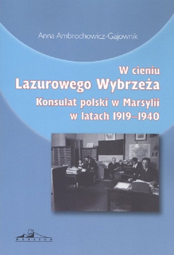 W cieniu Lazurowego Wybrzeża Konsulat polski w Marsylii w latach 1919-1940
