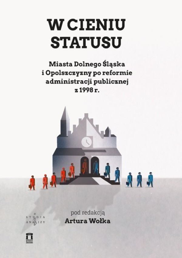 W cieniu statutu Miasta Dolnego Śląska i Opolszczyzny po reformie administracji publicznej z 1998 r.