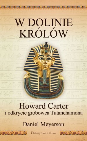 W Dolinie Królów. Howard Carter i odkrycie grobowca Tutanchamona