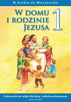 W DOMU I RODZINIE JEZUSA 1. Podręcznik do religii dla szkoły podstawowej W drodze do Wieczernika