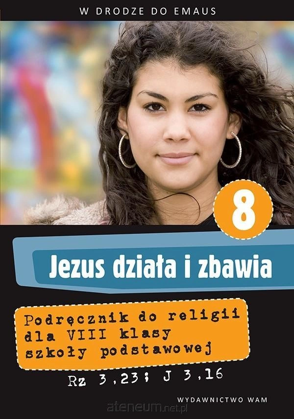 W drodze do Emaus 8. Jezus działa i zbawia. Podręcznik do religii dla klasy 8 szkoły podstawowej