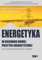 Energetyka w kierunku nowej polityki energetycznej - pdf Cykl rynki surowców i energii Tom 1