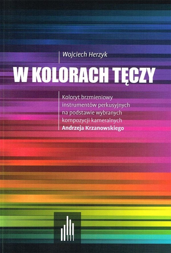 W kolorach tęczy Koloryt brzmieniowy instrumentów perkusyjnych na podstawie wybranych kompozycji kameralnych Andrzeja Krzanowskiego