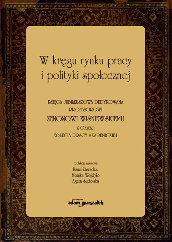 W kręgu rynku pracy i polityki społecznej Księga jubileuszowa dedykowana profesorowi Zenonowi Wiśniewskiemu