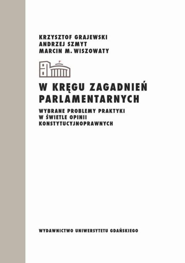 W kręgu zagadnień parlamentarnych - pdf Wybrane problemy praktyki w świetle opinii konstytucyjnoprawnych