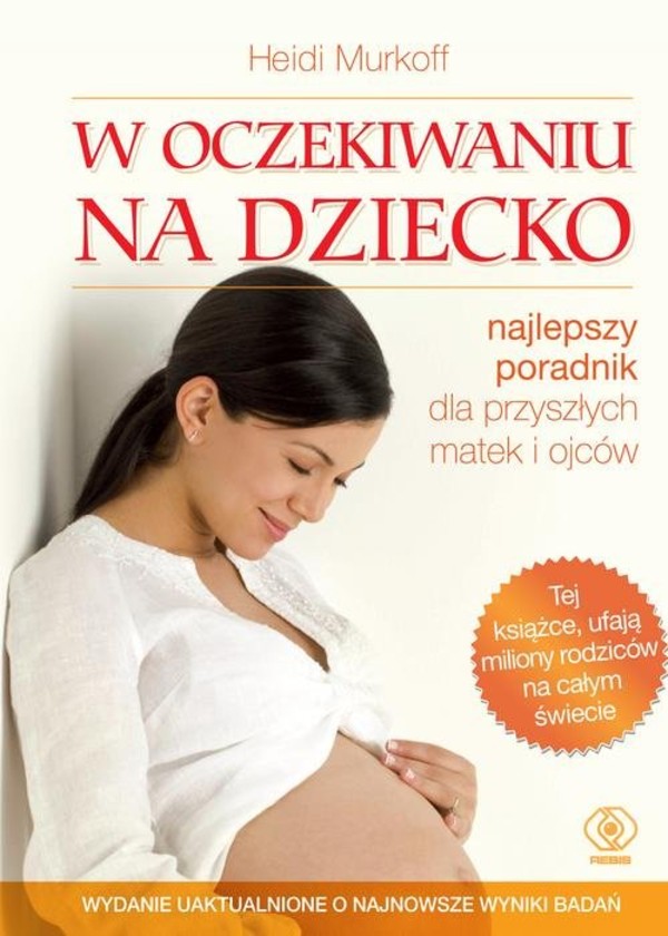 W oczekiwaniu na dziecko Najlepszy poradnik dla przyszłych matek i ojców