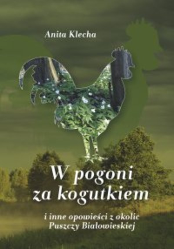 W pogoni za kogutkiem i inne opowieści z okolic Puszczy Białowieskiej - mobi, epub