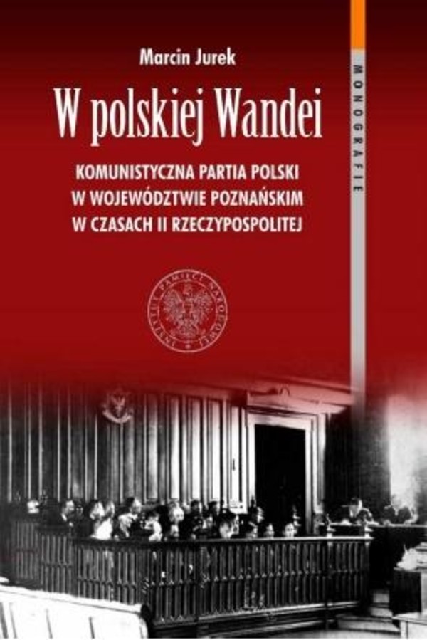 W polskiej Wandei. Komunistyczna Partia Polski w województwie poznańskim w czasie II Rzeczypospolitej