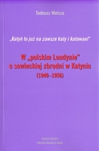W `polskim Londynie` o sowieckiej zbrodni w Katyniu (1940-1956)