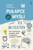 W pułapce myśli dla nastolatków - mobi, epub Jak skutecznie poradzić sobie z depresją, stresem i lękiem