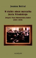 W służbie obozu marszałka Józefa Piłsudskiego. Związek Pracy Obywatelskiej Kobiet (1928-1939) - pdf