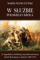 W służbie polskiego króla - mobi, epub, pdf Z zagadnień struktury narodowościowej Armii Koronnej w latach 1500-1574