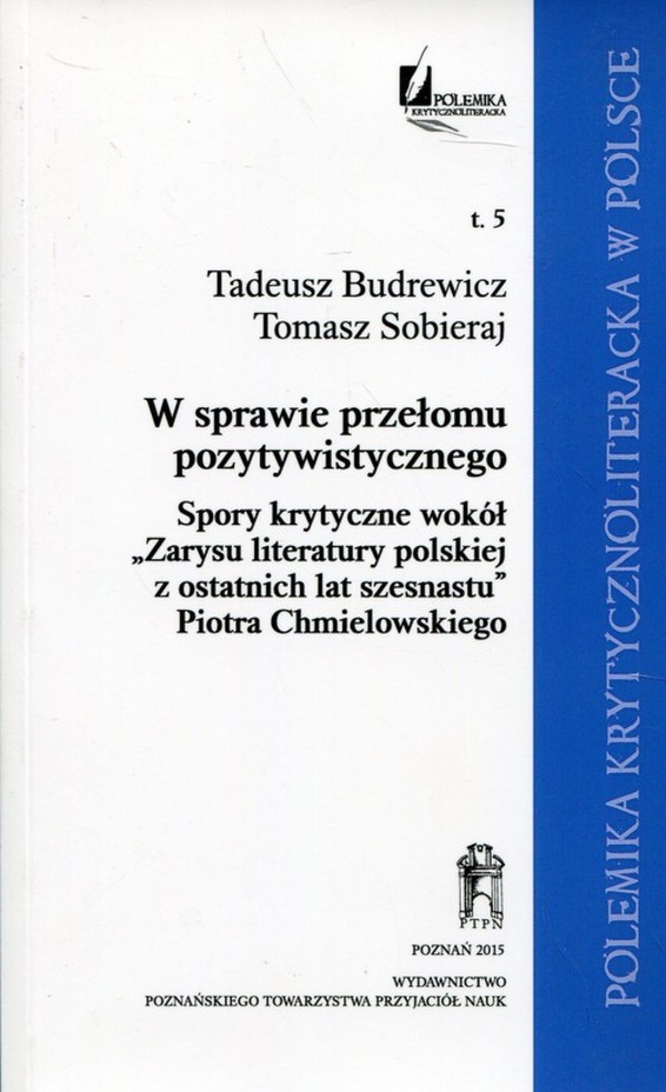 W sprawie przełomu pozytywistycznego Spory krytyczne wokół "Zarysu literatury polskiej z ostatnich lat szesnastu" Piotra Chmielowskiego