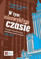 W tym niezwykłym czasie - pdf Początki transformacji polskiego rynku książki (1989-1995)