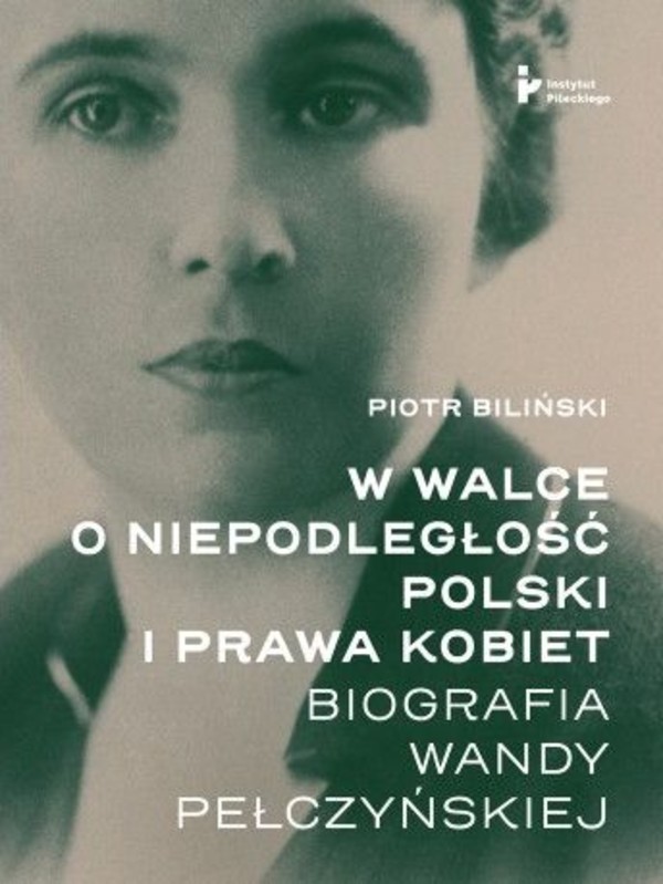 W walce o niepodległość polski i prawa kobiet Biografia Wandy Pełczyńskiej