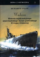 Wahoo. Historia najsłynniejszego amerykańskiego okrętu podwodnego II wojny światowej