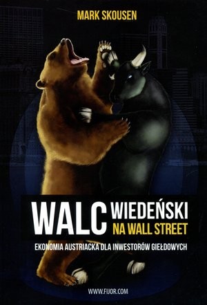 Walc wiedeński na Wall Street. Ekonomia austriacka dla inwestorów giełdowych