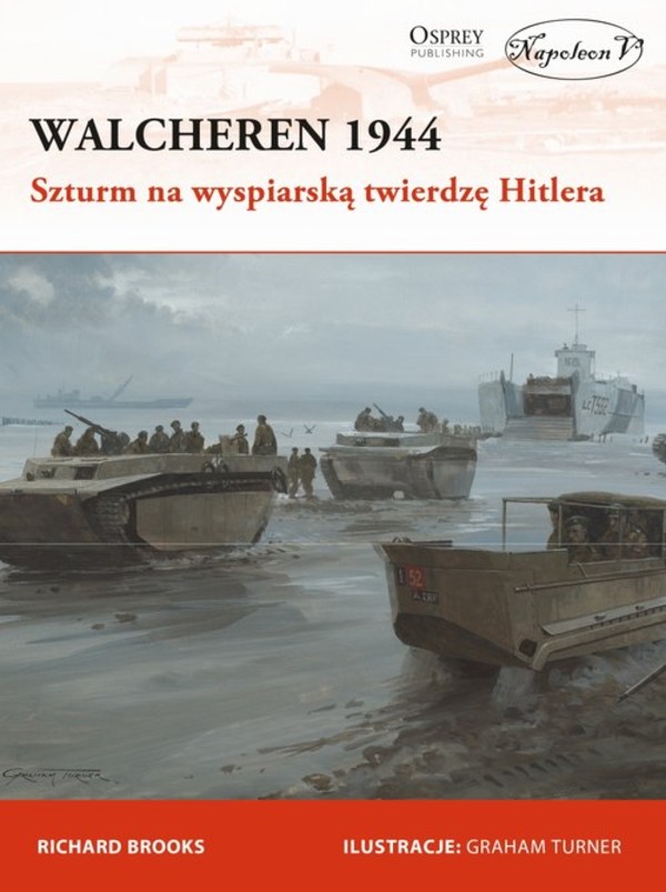 Walcheren 1944 Szturm na wyspiarską twierdzę Hitlera