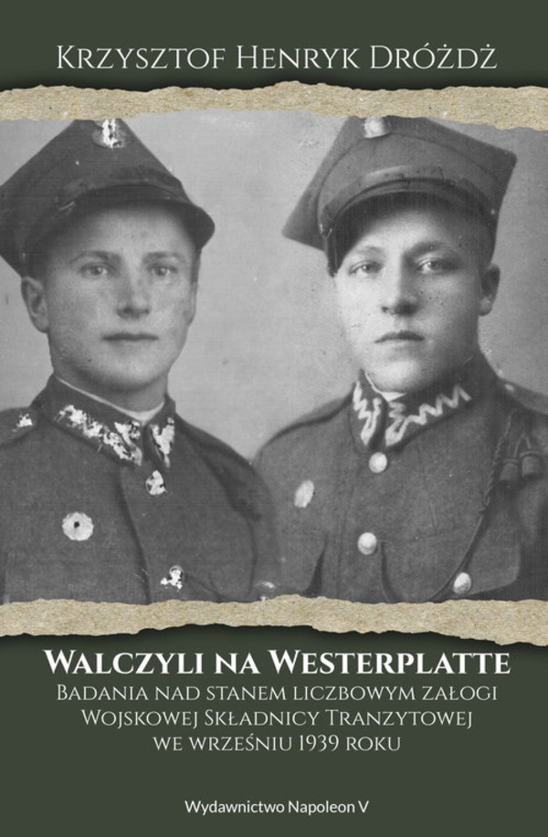 Walczyli na Westerplatte Badania nad stanem liczbowym załogi Wojskowej Składnicy Tranzytowej we wrześniu 1939