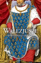 Okładka:Walezjusze. Królowie Francji 1328-1589 