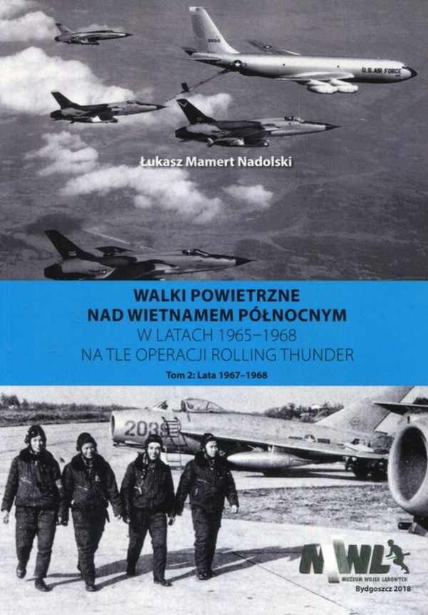 Walki powietrzne nad Wietnamem Północnym w latach 1965-1968 na tle operacji Rolling Thunder Tom 2: 1967-1968