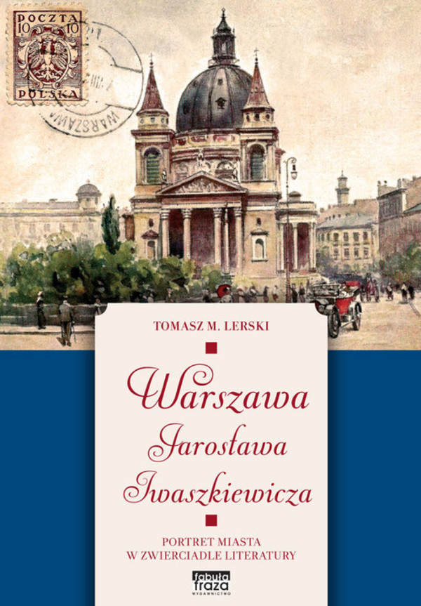 Warszawa Jarosława Iwaszkiewicza Portret miasta w zwierciadle literatury