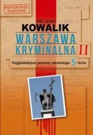 Warszawa kryminalna II Najgłośniejsze procesy ostatniego 5-lecia