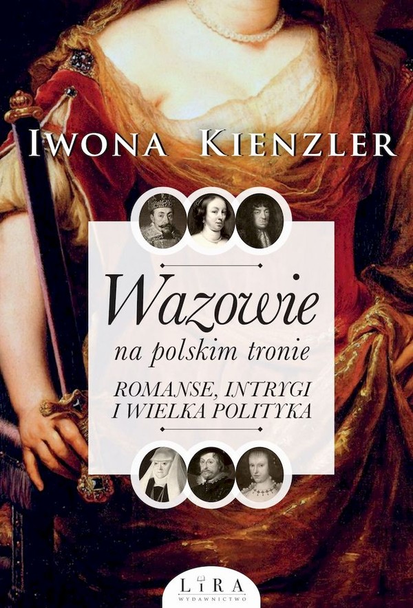 Wazowie na polskim tronie romanse, intrygi i wielka polityka