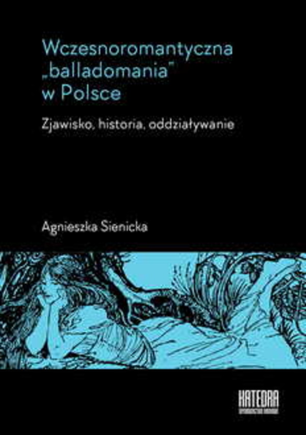 Wczesnoromantyczna `balladomania` w Polsce Zjawisko, historia, oddziaływanie