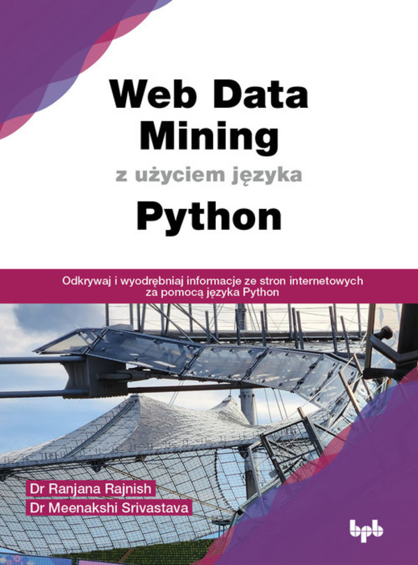 Web Data Mining z użyciem języka Python Odkrywaj i wyodrębniaj informacje ze stron internetowych za pomocą języka Python