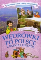 Wędrówki po Polsce z baśnią i legendą Karkonosze, Gorce, Pieniny, Tatry, Beskidy